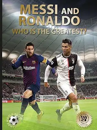 Messi and Ronaldo: Who Is The Greatest? (World Soccer Legends)